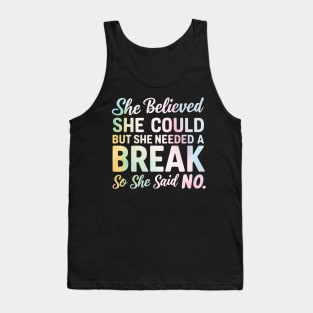 she believed she could but she needed a break so she said NO Tank Top